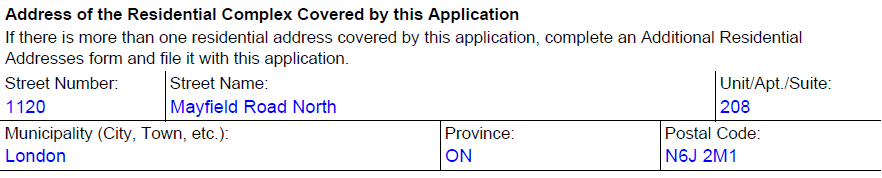 An example of how to complete Part 1: General Information - Address of the Rental Unit Covered by This Application. The first field shown in the example is Street Number. The user has entered 1120. The next field is Street Name. The user has entered Mayfield Road North. The next field is Unit, Apartment or Suite. The user has entered 208. The next field is Municipality (City, Town, etc.). The user has entered London. The next field is Province. The user has entered Ontario. The last field in the example is Postal Code. The user has entered N6J 2M1.